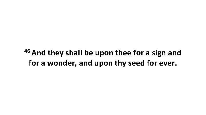 46 And they shall be upon thee for a sign and for a wonder,