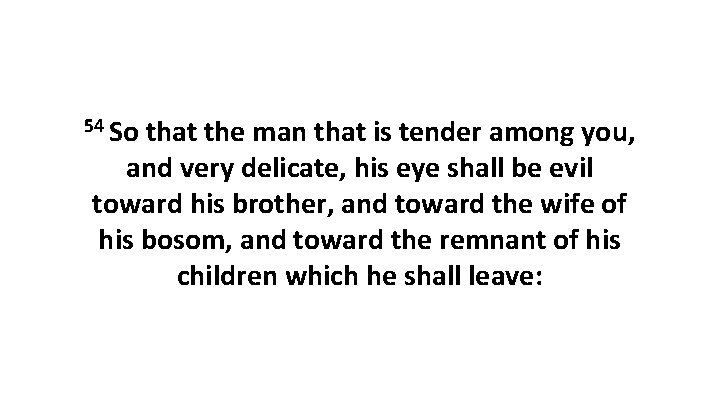 54 So that the man that is tender among you, and very delicate, his