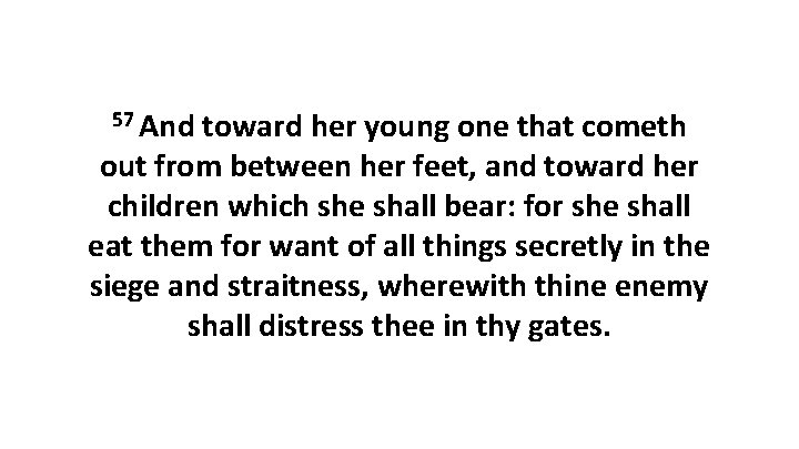 57 And toward her young one that cometh out from between her feet, and