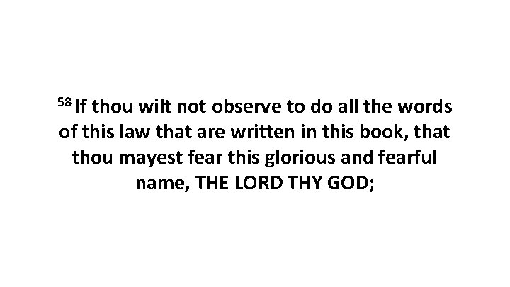 58 If thou wilt not observe to do all the words of this law