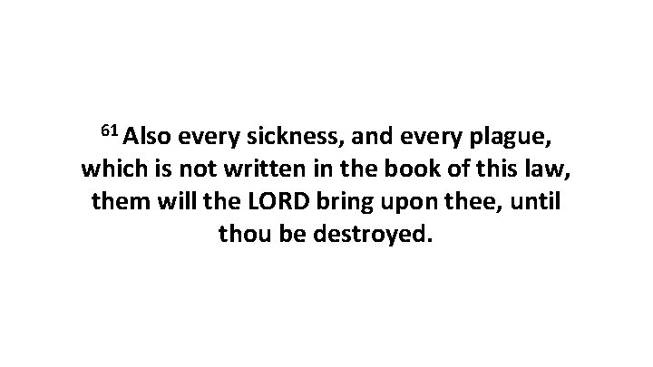 61 Also every sickness, and every plague, which is not written in the book