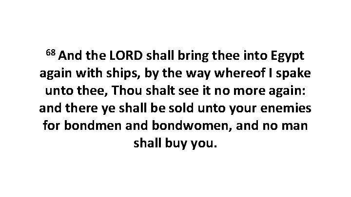 68 And the LORD shall bring thee into Egypt again with ships, by the