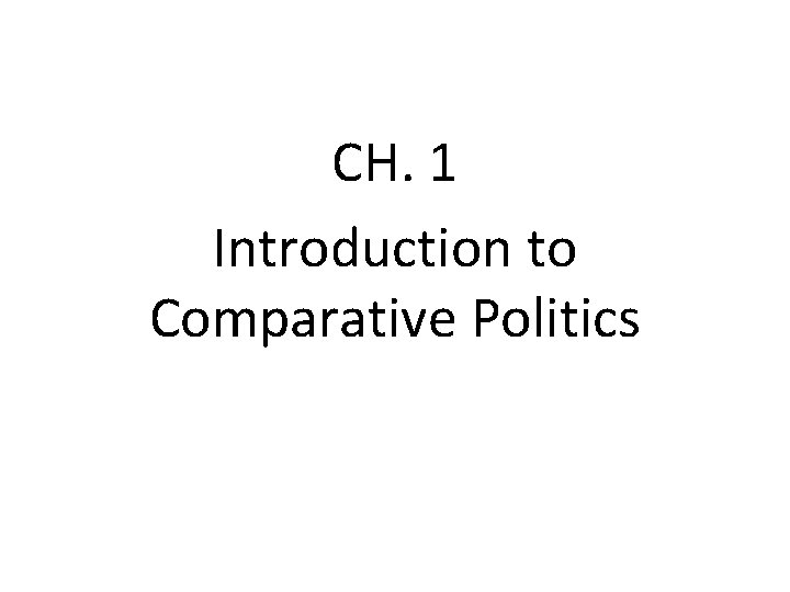 CH. 1 POLITICS Introduction to Comparative Politics 