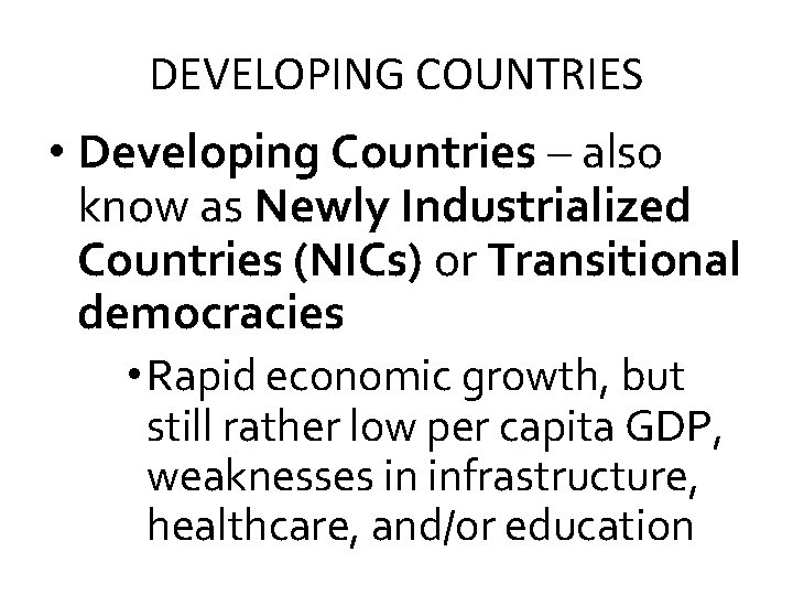 DEVELOPING COUNTRIES • Developing Countries – also know as Newly Industrialized Countries (NICs) or