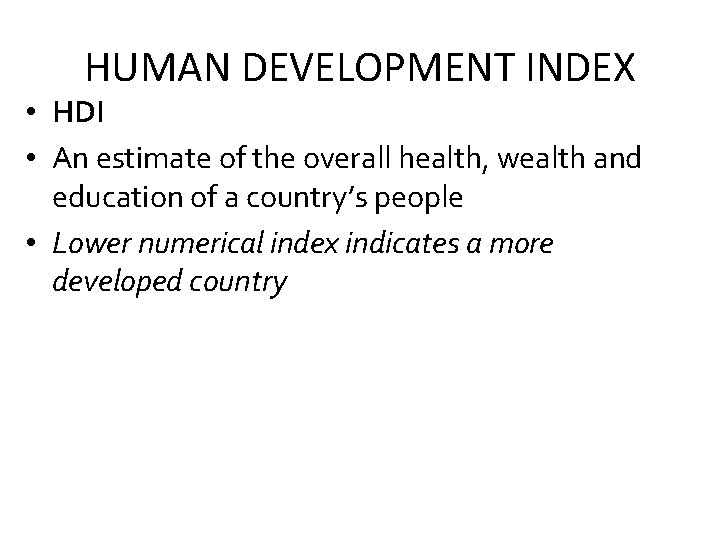 HUMAN DEVELOPMENT INDEX • HDI • An estimate of the overall health, wealth and