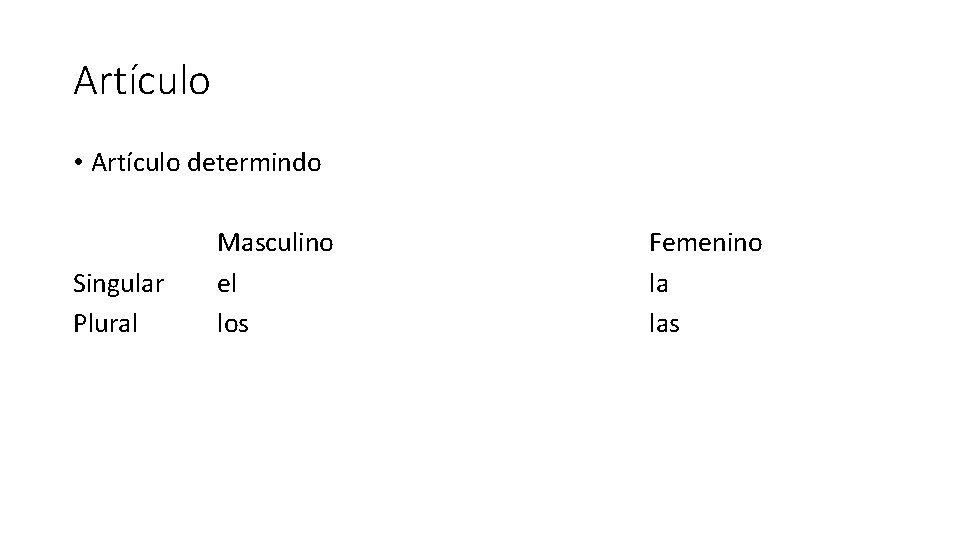 Artículo • Artículo determindo Singular Plural Masculino el los Femenino la las 