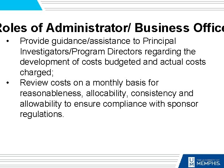 Roles of Administrator/ Business Office • • Provide guidance/assistance to Principal Investigators/Program Directors regarding