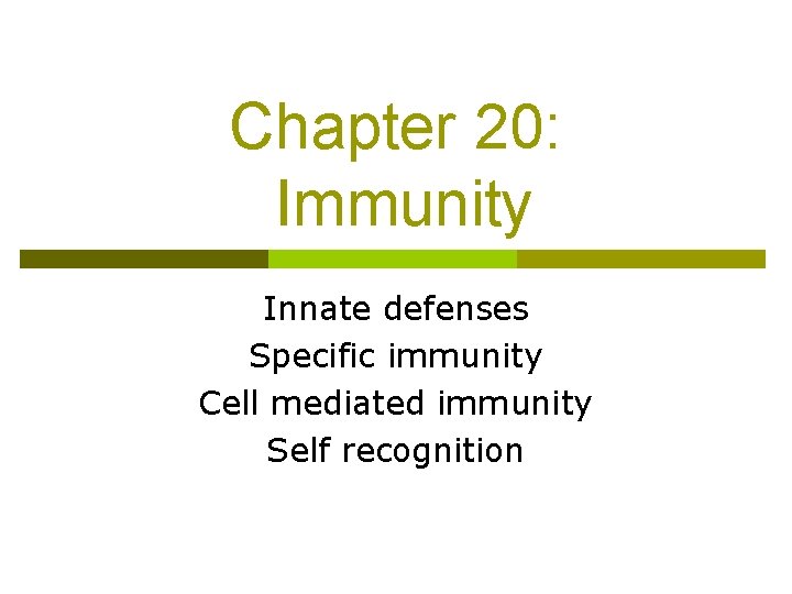 Chapter 20: Immunity Innate defenses Specific immunity Cell mediated immunity Self recognition 