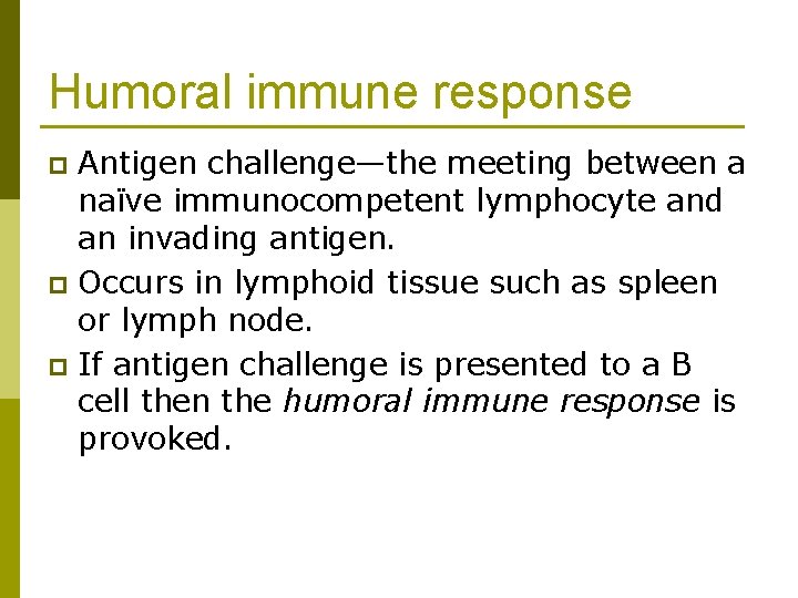 Humoral immune response Antigen challenge—the meeting between a naïve immunocompetent lymphocyte and an invading