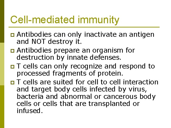 Cell-mediated immunity Antibodies can only inactivate an antigen and NOT destroy it. p Antibodies