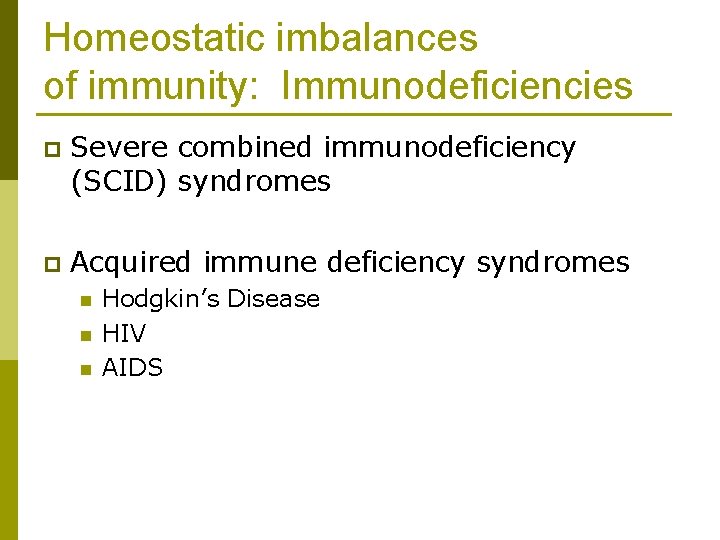 Homeostatic imbalances of immunity: Immunodeficiencies p Severe combined immunodeficiency (SCID) syndromes p Acquired immune