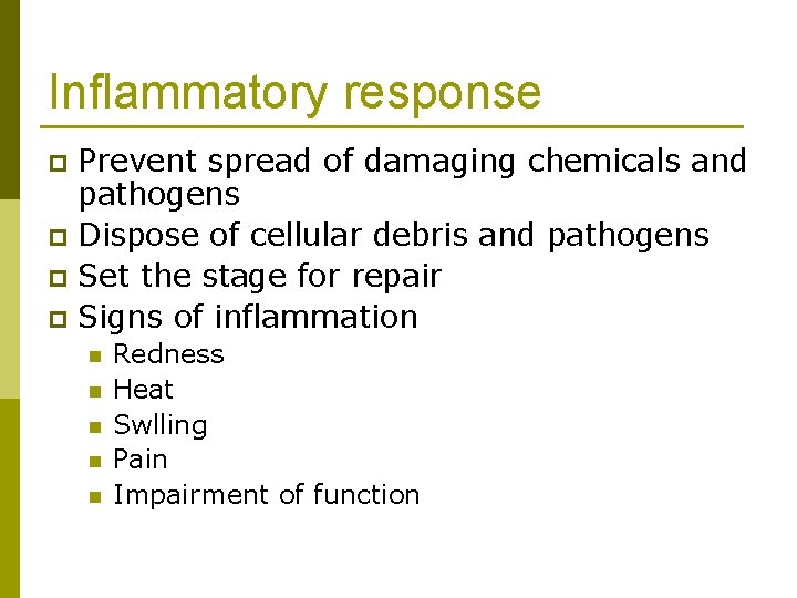 Inflammatory response Prevent spread of damaging chemicals and pathogens p Dispose of cellular debris