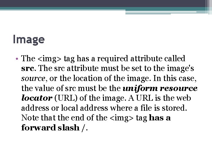 Image • The <img> tag has a required attribute called src. The src attribute