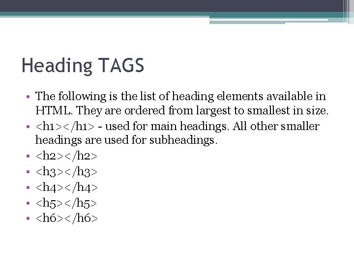 Heading TAGS • The following is the list of heading elements available in HTML.