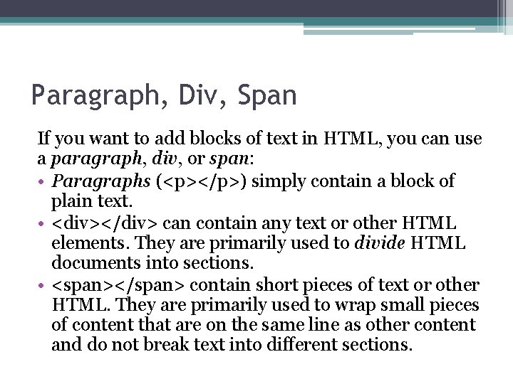 Paragraph, Div, Span If you want to add blocks of text in HTML, you