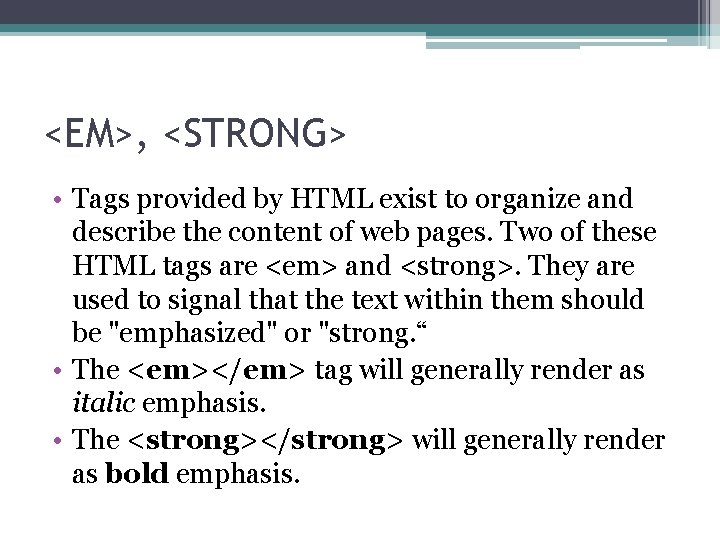 <EM>, <STRONG> • Tags provided by HTML exist to organize and describe the content