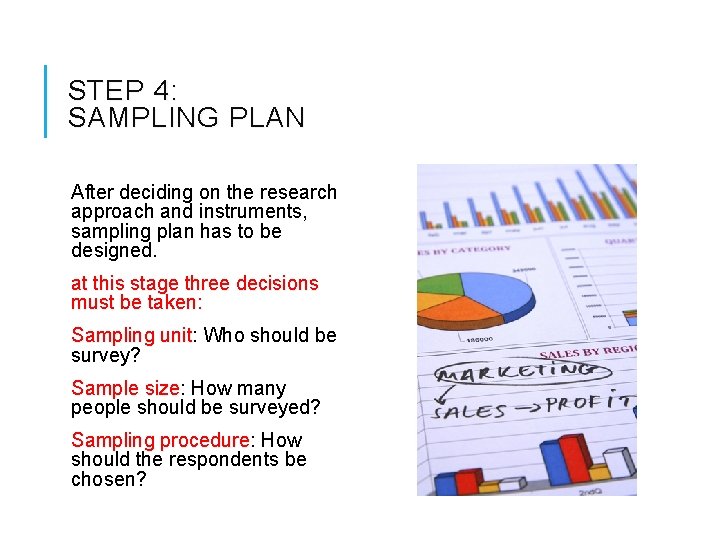 STEP 4: SAMPLING PLAN After deciding on the research approach and instruments, sampling plan