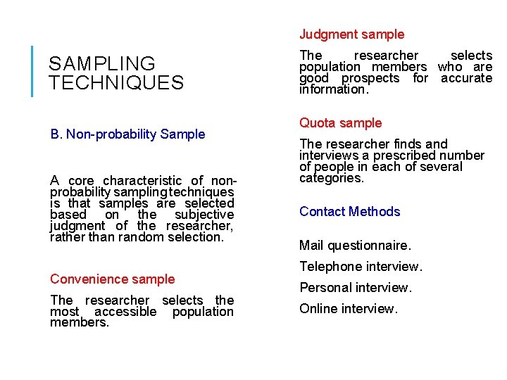Judgment sample SAMPLING TECHNIQUES B. Non-probability Sample A core characteristic of nonprobability sampling techniques