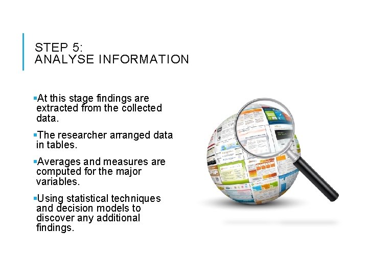STEP 5: ANALYSE INFORMATION §At this stage findings are extracted from the collected data.