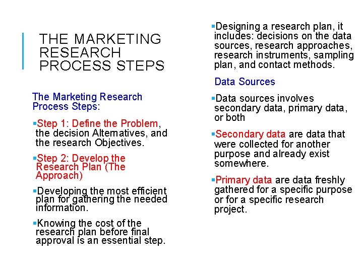 THE MARKETING RESEARCH PROCESS STEPS §Designing a research plan, it includes: decisions on the