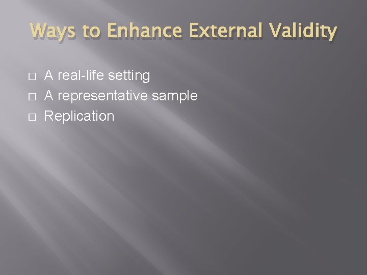Ways to Enhance External Validity � � � A real-life setting A representative sample