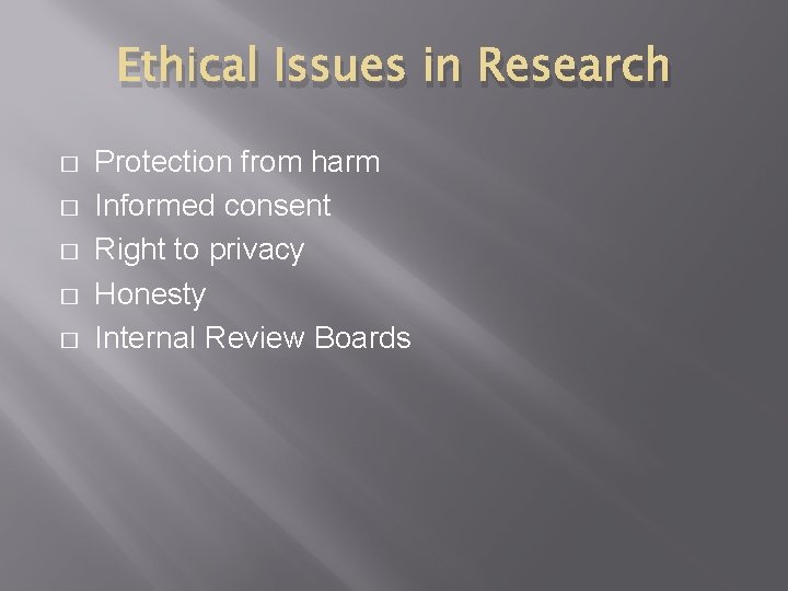 Ethical Issues in Research � � � Protection from harm Informed consent Right to