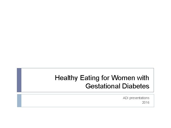 Healthy Eating for Women with Gestational Diabetes ADI presentations 2016 