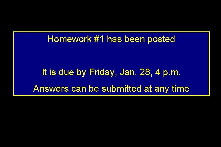 Homework #1 has been posted It is due by Friday, Jan. 28, 4 p.