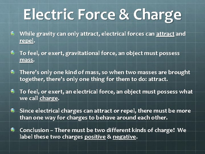 Electric Force & Charge While gravity can only attract, electrical forces can attract and