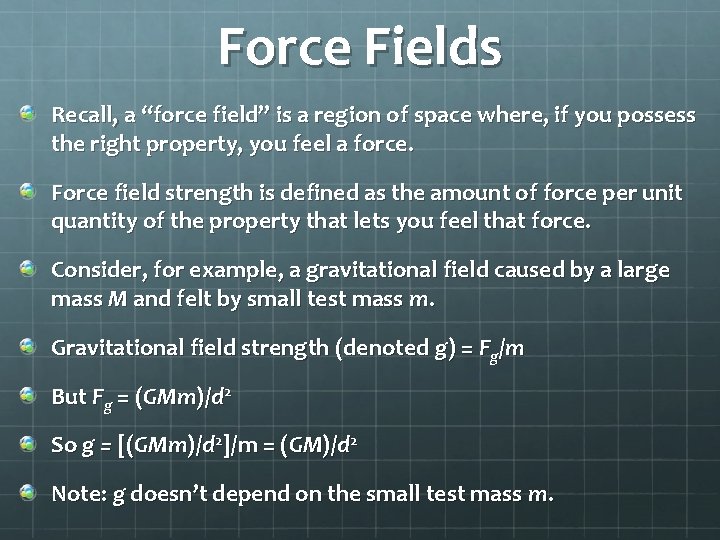 Force Fields Recall, a “force field” is a region of space where, if you