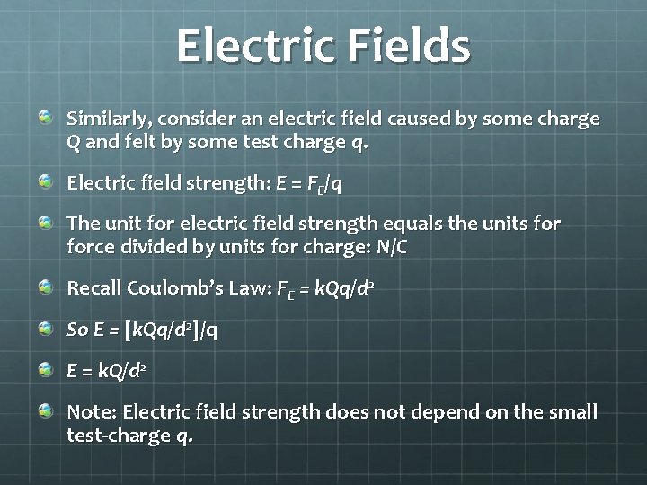 Electric Fields Similarly, consider an electric field caused by some charge Q and felt