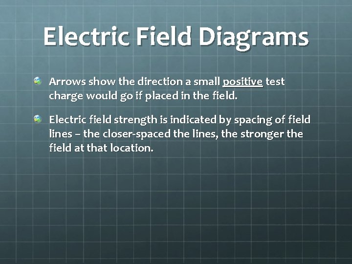 Electric Field Diagrams Arrows show the direction a small positive test charge would go