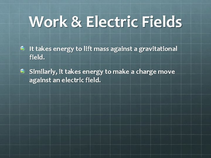 Work & Electric Fields It takes energy to lift mass against a gravitational field.