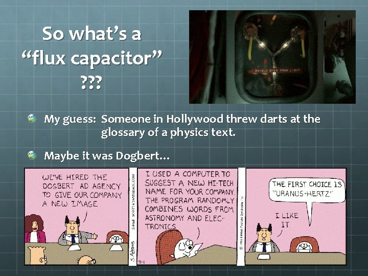 So what’s a “flux capacitor” ? ? ? My guess: Someone in Hollywood threw