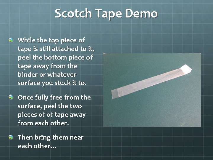 Scotch Tape Demo While the top piece of tape is still attached to it,