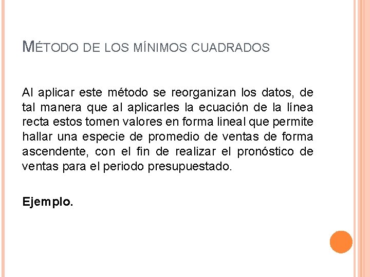 MÉTODO DE LOS MÍNIMOS CUADRADOS Al aplicar este método se reorganizan los datos, de MÉTODO DE LOS MÍNIMOS CUADRADOS Al aplicar este método se reorganizan los datos, de