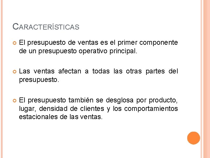 CARACTERÍSTICAS El presupuesto de ventas es el primer componente de un presupuesto operativo principal. CARACTERÍSTICAS El presupuesto de ventas es el primer componente de un presupuesto operativo principal.