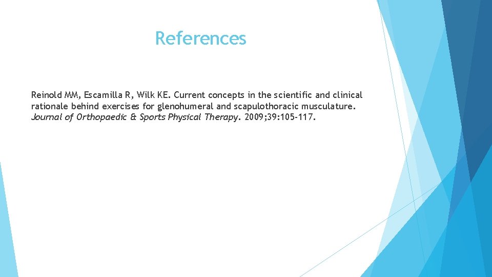 References Reinold MM, Escamilla R, Wilk KE. Current concepts in the scientific and clinical References Reinold MM, Escamilla R, Wilk KE. Current concepts in the scientific and clinical