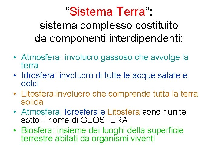 “Sistema Terra”: sistema complesso costituito da componenti interdipendenti: • Atmosfera: involucro gassoso che avvolge