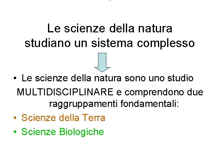  • Le scienze della natura studiano un sistema complesso • Le scienze della