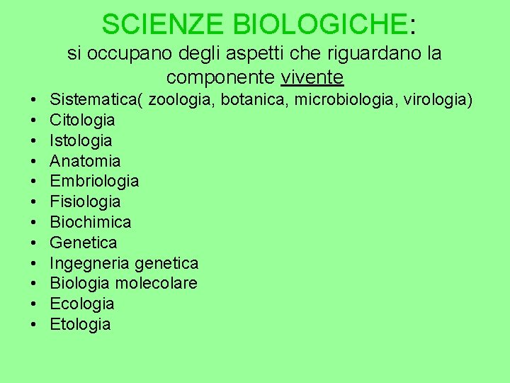 SCIENZE BIOLOGICHE: si occupano degli aspetti che riguardano la componente vivente • • •