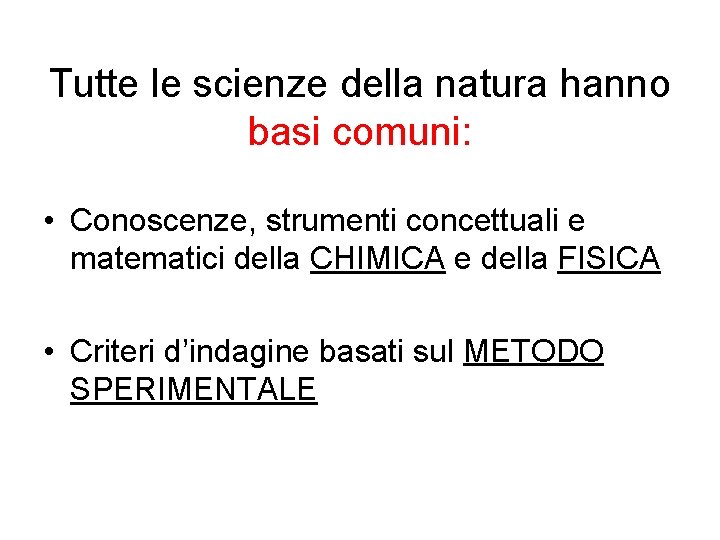 Tutte le scienze della natura hanno basi comuni: • Conoscenze, strumenti concettuali e matematici