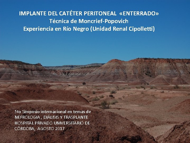 IMPLANTE DEL CATÉTER PERITONEAL «ENTERRADO» Técnica de Moncrief-Popovich Experiencia en Río Negro (Unidad Renal