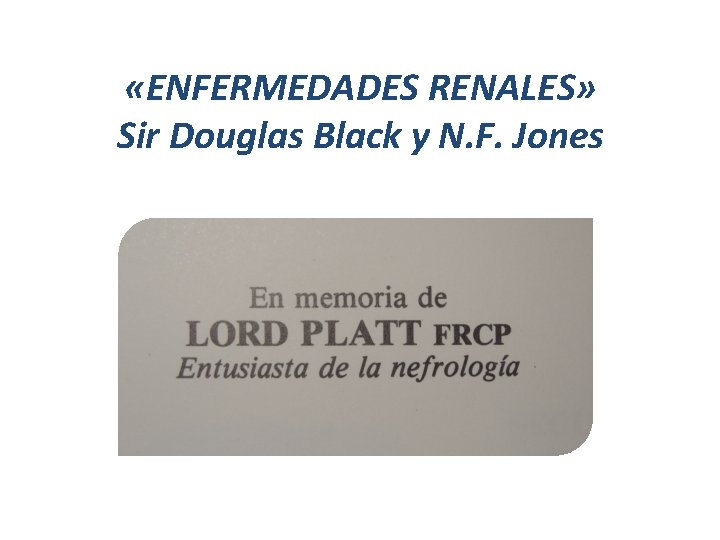  «ENFERMEDADES RENALES» Sir Douglas Black y N. F. Jones 