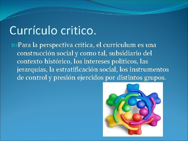 Currículo critico. Para la perspectiva crítica, el currículum es una construcción social y como