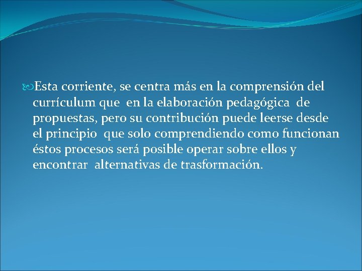  Esta corriente, se centra más en la comprensión del currículum que en la