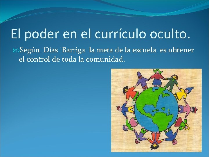 El poder en el currículo oculto. Según Días Barriga la meta de la escuela