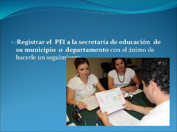  Registrar el PEI a la secretaría de educación de su municipio o departamento