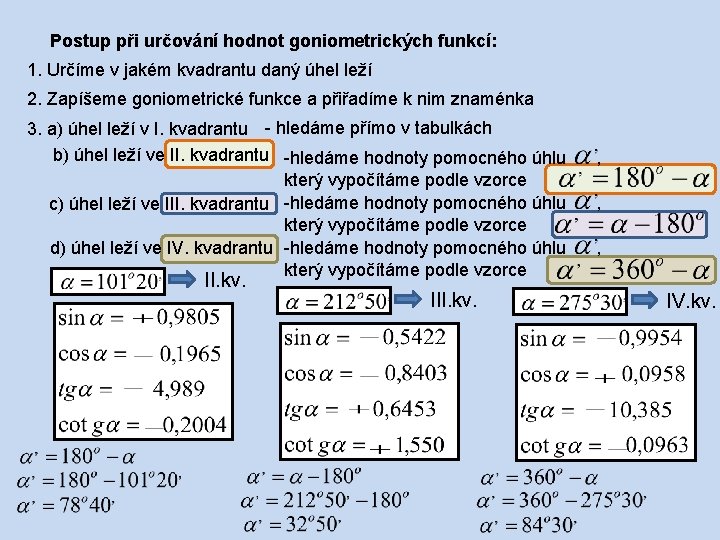 Postup při určování hodnot goniometrických funkcí: 1. Určíme v jakém kvadrantu daný úhel leží