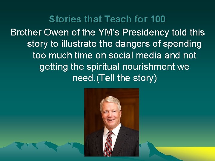 Stories that Teach for 100 Brother Owen of the YM’s Presidency told this story